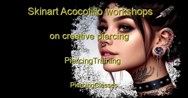 Skinart Acocotillo workshops on creative piercing | #PiercingTraining #PiercingClasses #SkinartTraining-Mexico