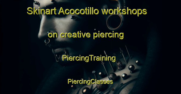 Skinart Acocotillo workshops on creative piercing | #PiercingTraining #PiercingClasses #SkinartTraining-Mexico