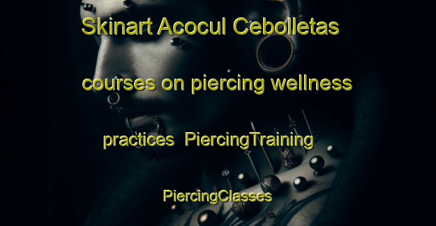 Skinart Acocul Cebolletas courses on piercing wellness practices | #PiercingTraining #PiercingClasses #SkinartTraining-Mexico