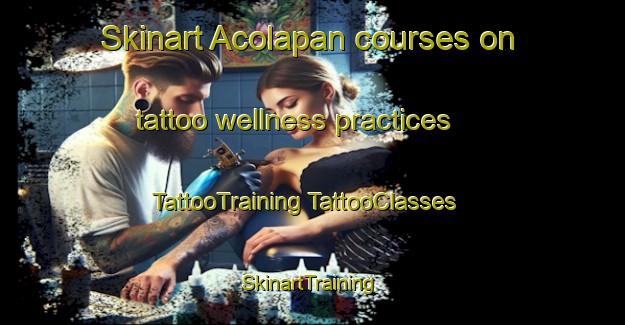 Skinart Acolapan courses on tattoo wellness practices | #TattooTraining #TattooClasses #SkinartTraining-Mexico