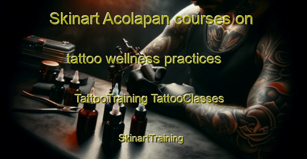 Skinart Acolapan courses on tattoo wellness practices | #TattooTraining #TattooClasses #SkinartTraining-Mexico