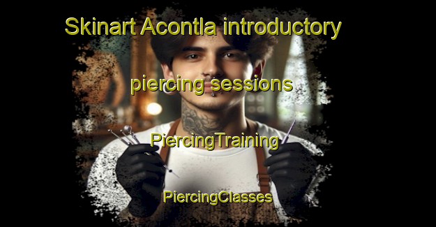 Skinart Acontla introductory piercing sessions | #PiercingTraining #PiercingClasses #SkinartTraining-Mexico