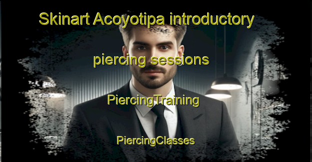 Skinart Acoyotipa introductory piercing sessions | #PiercingTraining #PiercingClasses #SkinartTraining-Mexico