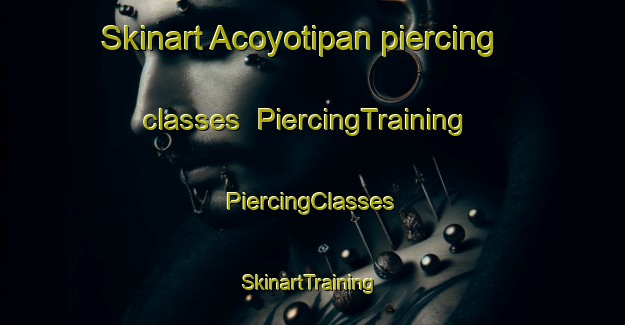 Skinart Acoyotipan piercing classes | #PiercingTraining #PiercingClasses #SkinartTraining-Mexico