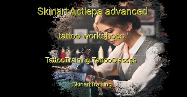 Skinart Actiepa advanced tattoo workshops | #TattooTraining #TattooClasses #SkinartTraining-Mexico