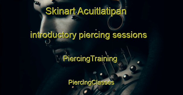 Skinart Acuitlatipan introductory piercing sessions | #PiercingTraining #PiercingClasses #SkinartTraining-Mexico