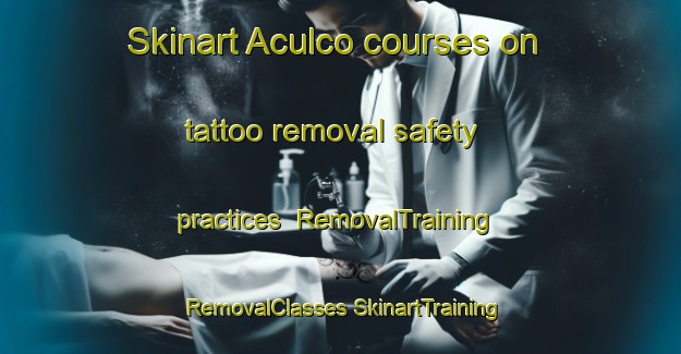 Skinart Aculco courses on tattoo removal safety practices | #RemovalTraining #RemovalClasses #SkinartTraining-Mexico