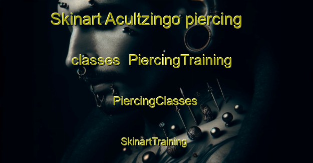 Skinart Acultzingo piercing classes | #PiercingTraining #PiercingClasses #SkinartTraining-Mexico