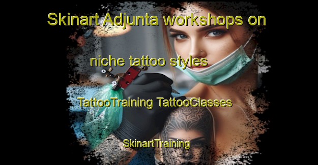 Skinart Adjunta workshops on niche tattoo styles | #TattooTraining #TattooClasses #SkinartTraining-Mexico