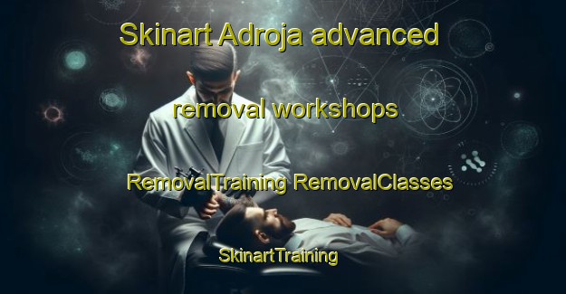 Skinart Adroja advanced removal workshops | #RemovalTraining #RemovalClasses #SkinartTraining-Mexico