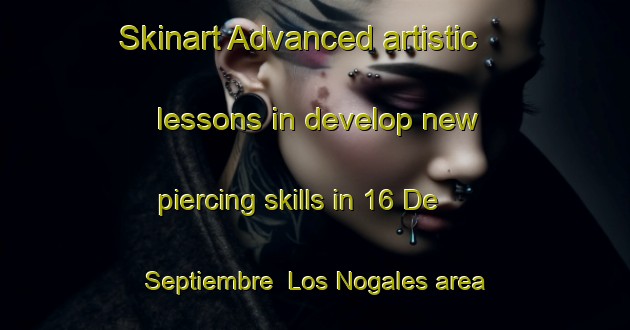 Skinart Advanced artistic lessons in develop new piercing skills in 16 De Septiembre  Los Nogales area | PiercingTraining | PiercingClasses | SkinartTraining-Mexico
