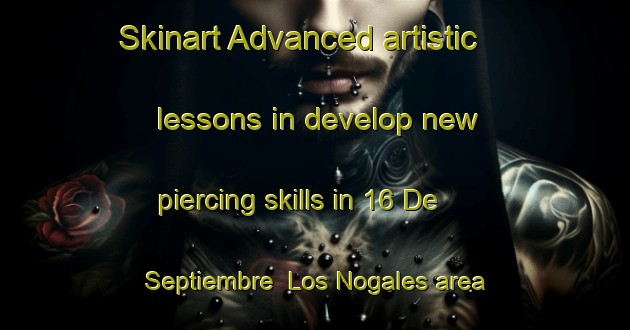 Skinart Advanced artistic lessons in develop new piercing skills in 16 De Septiembre  Los Nogales area | PiercingTraining | PiercingClasses | SkinartTraining-Mexico