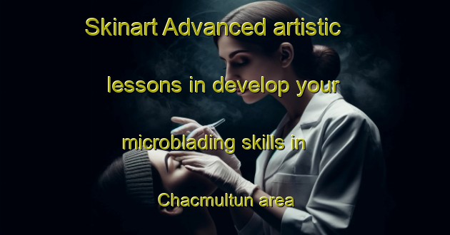 Skinart Advanced artistic lessons in develop your microblading skills in Chacmultun area | MicrobladingTraining | MicrobladingClasses | SkinartTraining-Mexico
