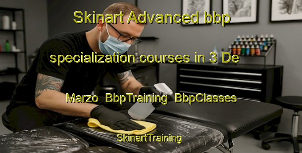 Skinart Advanced bbp specialization courses in 3 De Marzo | BbpTraining | BbpClasses | SkinartTraining-Mexico