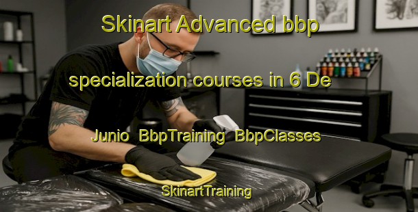 Skinart Advanced bbp specialization courses in 6 De Junio | BbpTraining | BbpClasses | SkinartTraining-Mexico
