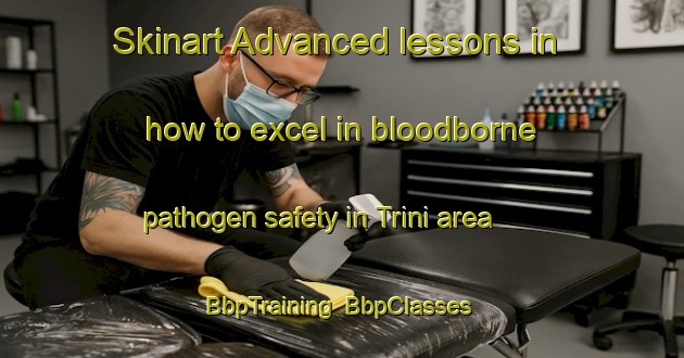 Skinart Advanced lessons in how to excel in bloodborne pathogen safety in Trini area | BbpTraining | BbpClasses | SkinartTraining-Mexico