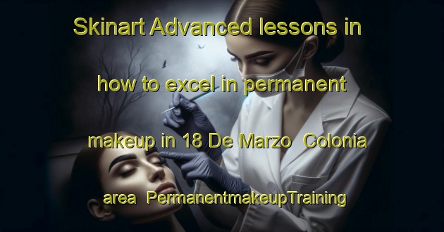 Skinart Advanced lessons in how to excel in permanent makeup in 18 De Marzo  Colonia area | PermanentmakeupTraining | PermanentmakeupClasses | SkinartTraining-Mexico