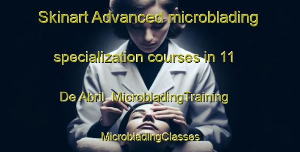 Skinart Advanced microblading specialization courses in 11 De Abril | #MicrobladingTraining #MicrobladingClasses #SkinartTraining-Mexico