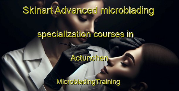 Skinart Advanced microblading specialization courses in Actunchen | #MicrobladingTraining #MicrobladingClasses #SkinartTraining-Mexico