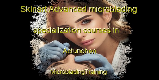 Skinart Advanced microblading specialization courses in Actunchen | #MicrobladingTraining #MicrobladingClasses #SkinartTraining-Mexico