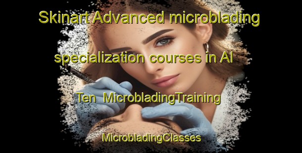 Skinart Advanced microblading specialization courses in Al Ten | #MicrobladingTraining #MicrobladingClasses #SkinartTraining-Mexico