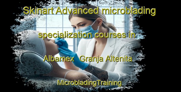 Skinart Advanced microblading specialization courses in Albamex  Granja Altenita | #MicrobladingTraining #MicrobladingClasses #SkinartTraining-Mexico