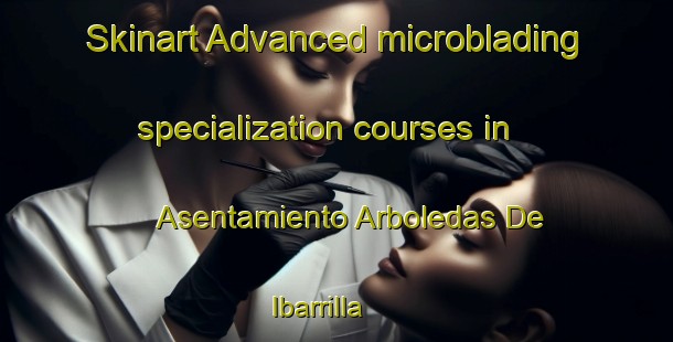 Skinart Advanced microblading specialization courses in Asentamiento Arboledas De Ibarrilla | #MicrobladingTraining #MicrobladingClasses #SkinartTraining-Mexico