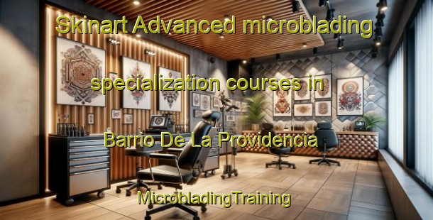 Skinart Advanced microblading specialization courses in Barrio De La Providencia | #MicrobladingTraining #MicrobladingClasses #SkinartTraining-Mexico