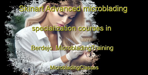 Skinart Advanced microblading specialization courses in Berdejo | #MicrobladingTraining #MicrobladingClasses #SkinartTraining-Mexico