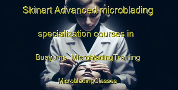 Skinart Advanced microblading specialization courses in Buayums | MicrobladingTraining | MicrobladingClasses | SkinartTraining-Mexico