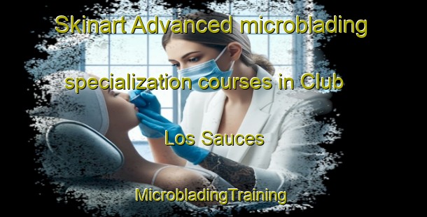 Skinart Advanced microblading specialization courses in Club Los Sauces | #MicrobladingTraining #MicrobladingClasses #SkinartTraining-Mexico