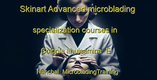 Skinart Advanced microblading specialization courses in Colonia Ilhuicamina  El Nanchal | #MicrobladingTraining #MicrobladingClasses #SkinartTraining-Mexico