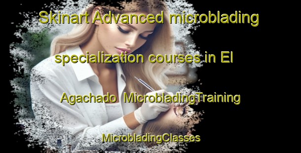 Skinart Advanced microblading specialization courses in El Agachado | #MicrobladingTraining #MicrobladingClasses #SkinartTraining-Mexico