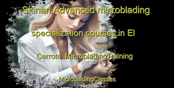 Skinart Advanced microblading specialization courses in El Cerrote | #MicrobladingTraining #MicrobladingClasses #SkinartTraining-Mexico