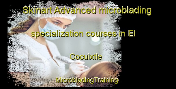 Skinart Advanced microblading specialization courses in El Cocuixtle | #MicrobladingTraining #MicrobladingClasses #SkinartTraining-Mexico