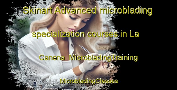 Skinart Advanced microblading specialization courses in La Canena | #MicrobladingTraining #MicrobladingClasses #SkinartTraining-Mexico