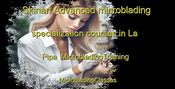 Skinart Advanced microblading specialization courses in La Pipa | #MicrobladingTraining #MicrobladingClasses #SkinartTraining-Mexico