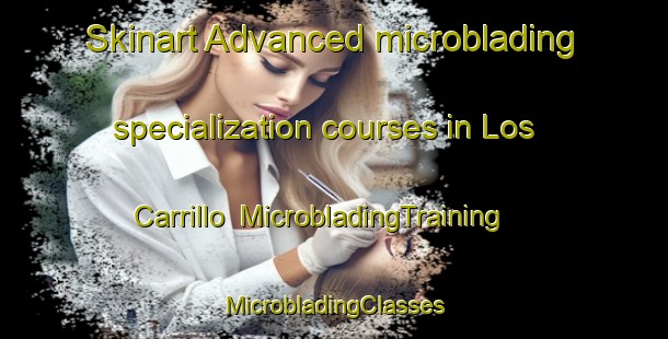 Skinart Advanced microblading specialization courses in Los Carrillo | #MicrobladingTraining #MicrobladingClasses #SkinartTraining-Mexico