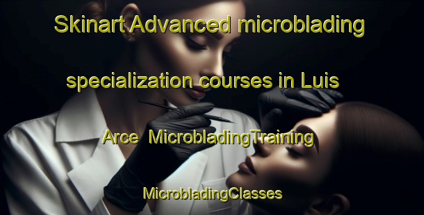 Skinart Advanced microblading specialization courses in Luis Arce | #MicrobladingTraining #MicrobladingClasses #SkinartTraining-Mexico