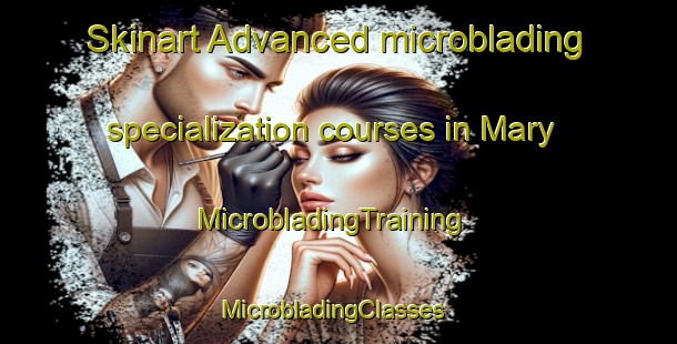 Skinart Advanced microblading specialization courses in Mary | MicrobladingTraining | MicrobladingClasses | SkinartTraining-Mexico