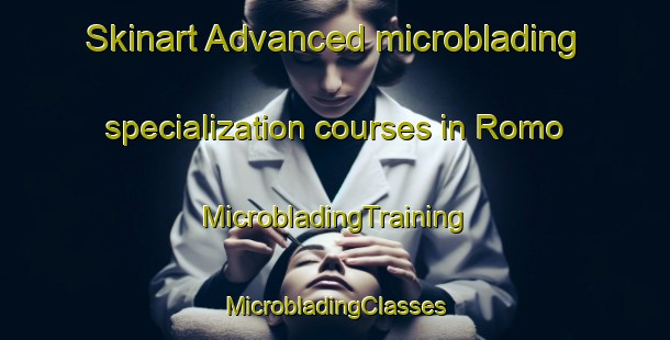 Skinart Advanced microblading specialization courses in Romo | #MicrobladingTraining #MicrobladingClasses #SkinartTraining-Mexico