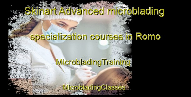 Skinart Advanced microblading specialization courses in Romo | MicrobladingTraining | MicrobladingClasses | SkinartTraining-Mexico
