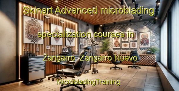 Skinart Advanced microblading specialization courses in Zangarro  Zangarro Nuevo | #MicrobladingTraining #MicrobladingClasses #SkinartTraining-Mexico