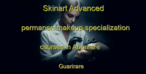 Skinart Advanced permanentmakeup specialization courses in Aborirare  Guarirare | #PermanentmakeupTraining #PermanentmakeupClasses #SkinartTraining-Mexico