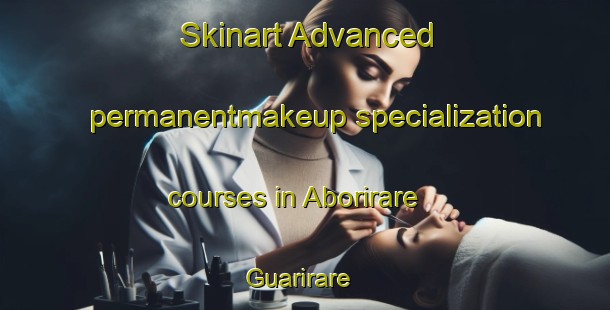 Skinart Advanced permanentmakeup specialization courses in Aborirare  Guarirare | #PermanentmakeupTraining #PermanentmakeupClasses #SkinartTraining-Mexico