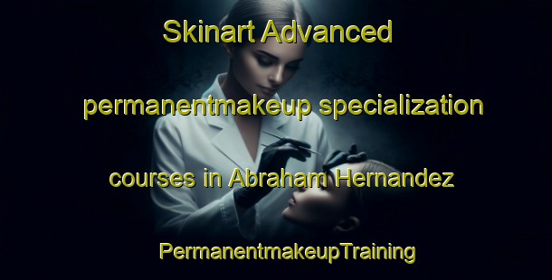 Skinart Advanced permanentmakeup specialization courses in Abraham Hernandez | #PermanentmakeupTraining #PermanentmakeupClasses #SkinartTraining-Mexico