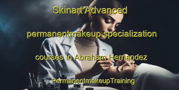 Skinart Advanced permanentmakeup specialization courses in Abraham Hernandez | #PermanentmakeupTraining #PermanentmakeupClasses #SkinartTraining-Mexico