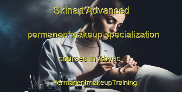 Skinart Advanced permanentmakeup specialization courses in Abyac | #PermanentmakeupTraining #PermanentmakeupClasses #SkinartTraining-Mexico