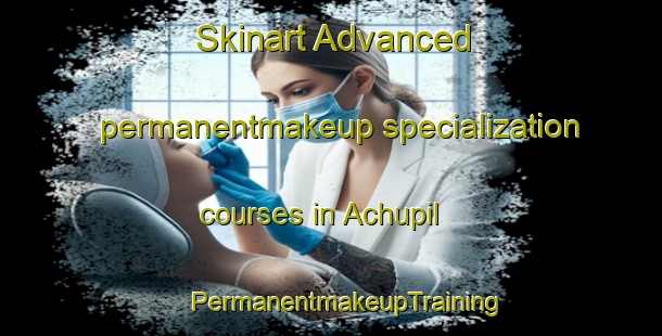 Skinart Advanced permanentmakeup specialization courses in Achupil | #PermanentmakeupTraining #PermanentmakeupClasses #SkinartTraining-Mexico