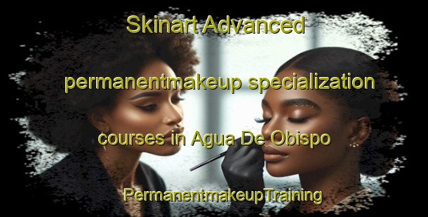 Skinart Advanced permanentmakeup specialization courses in Agua De Obispo | #PermanentmakeupTraining #PermanentmakeupClasses #SkinartTraining-Mexico